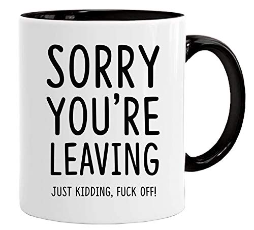 Acen Merchandise Sorry You're Leaving, just Kidding Fuck Off - Lizenzprodukt Kaffeetasse Kaffeebecher Perfekt Valentines/Ostern/Sommer/Weihnachten/Geburtstag/Jahrestag Geschenk von Acen Merchandise