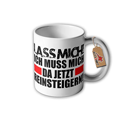 Tasse Lass mich ich muss mich da jetzt reinsteigern Humor Fun Keramik #30426 von Copytec