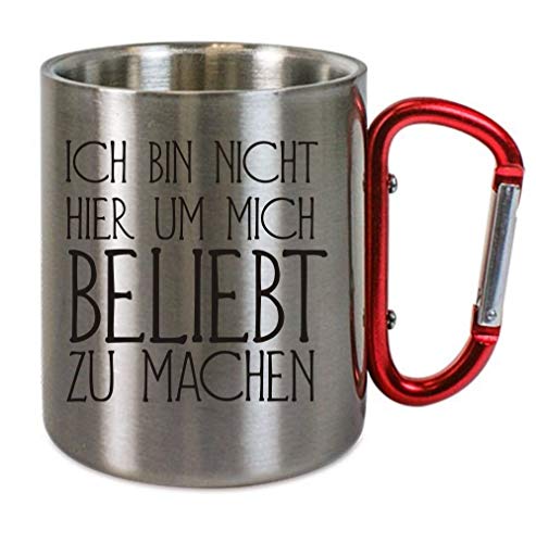 Edelstahltasse mit Carabiner Ich Bin Nicht Hier um Mich beliebt zu Machen Blechtasse, Campingtasse,Kaffeetasse mit Motiv,Bürotasse, Bedruckte Tasse mit Sprüchen oder Bildern von Creativ Deluxe