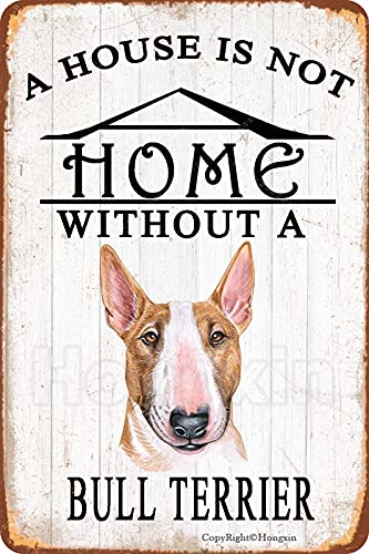 HONGXIN EIN Haus ist kein Zuhause ohne Bullterriere Metallschild Vintage Poster Kreative Home Wanddekoration Garten Bar Cafe Club 16" x 12" von HONGXIN