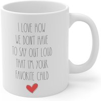 I Love How We Don't Have To Say I'm Your Favorite Child Custom Mug von NuurGifts