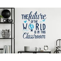 The Future Of World Is in This Classroom Inspirational Quote For Home Kids Decor Playroom School Indoor von OwenWallArt