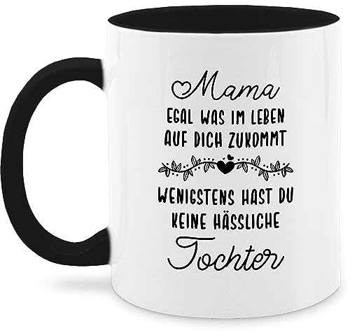 Tasse Tassen 325ml - Mama egal was im Leben auf Dich zukommt wenigstens hast du keine hässliche Tochter - 325 ml - Schwarz - geschenke geschenk für mutter zum muttertag beste besondere schöne von Shirtracer