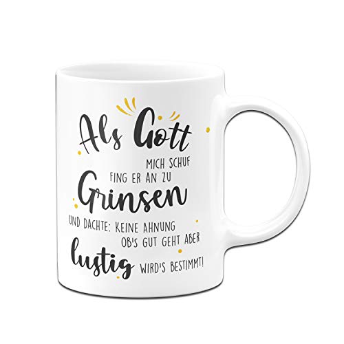 Tassenbrennerei Tasse mit Spruch Als Gott Mich Schuf fing er an zu Grinsen - Kaffeetasse lustig - Spülmaschinenfest (Weiß) von Tassenbrennerei