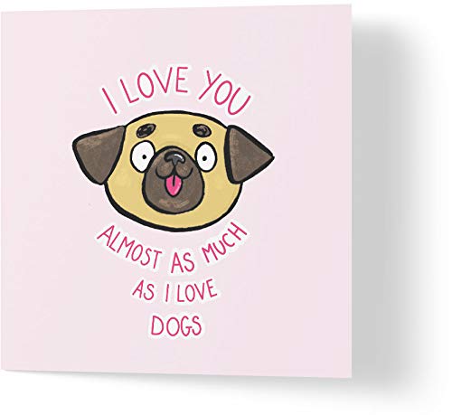 Wuzci Jubiläumskarte "I Love You Almost As Much As I Love Dogs", 150 mm Länge x 150 mm Breite von Wuzci