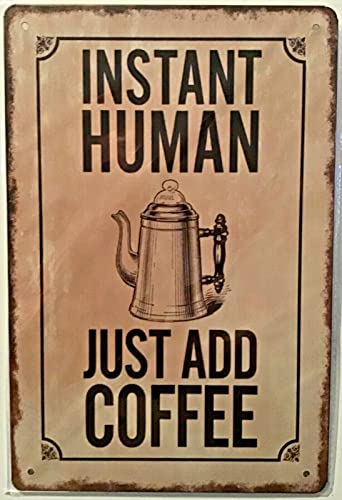 Instant Human Just Add Coffee,12 * 8 Inches Vintage Funny Poster Wall Decor Art Gift Retro Picture Metal Sign von Bioputty