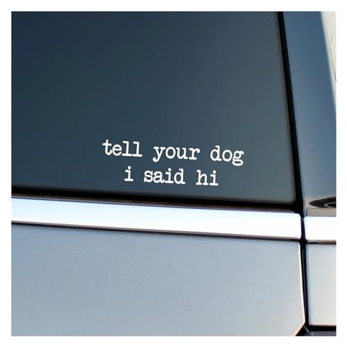 Sagen Sie Ihrem Hund, dass ich „Hallo“ gesagt habe, Vinyl-Aufkleber, Autofenster, Stoßstange, Dekoraufkleber, gestanztes Zubehör (Color : WHITE) von Futaoo