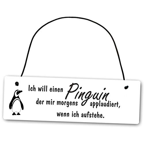 Metallschild Ich will einen Pinguin der mir morgens applaudiert wenn ich aufstehe 25 x 8 cm aus Alu Verbund (Alu, Kunststoff) für In- und Outdoor Deko Schild Dekoschild Wandschild außen und innen von Homeyourself