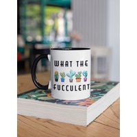 What The Fucculent Mug Einzigartiges Premium-Qualitäts-Knebelgeschenk Perfektes Geburtstagsgeschenk Für Sie. Lustiges Kaktus Geschenk von JoiyLanDesigns