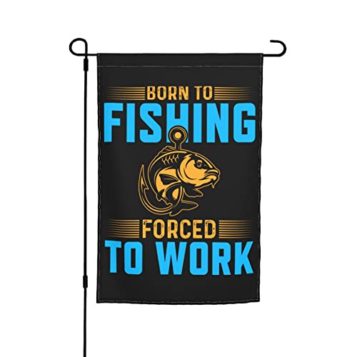 Gartenflagge „Born To Fishing Forced To Work“, 30,5 x 45,7 cm, doppelseitige Gartenflaggen für den Außenbereich, vertikale Flagge, Hof, Rasen, Außendekoration von KWQDOZF