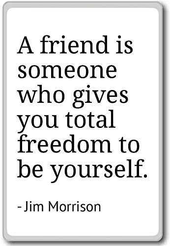 A friend is someone who gives you total freedo... - Jim Morrison - fridge magnet, White - Kühlschrankmagnet von PhotoMagnets