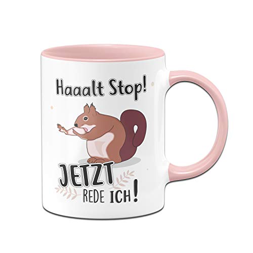 Tassenbrennerei Eichhörnchen Tasse mit Spruch Halt Stop Jetzt rede ich - Kaffeetasse lustig - Spülmaschinenfest (Rosa) von Tassenbrennerei