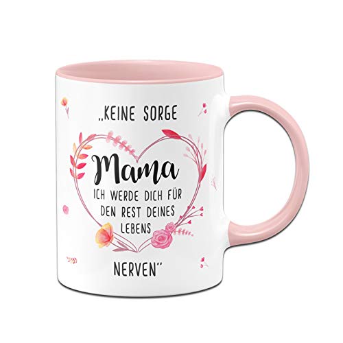 Tassenbrennerei Tasse mit Spruch Keine Sorge Mama Ich werde Dich für den Rest Deines Lebens Nerven - Spülmaschinenfest - Geschenk zum Muttertag Geburtstagsgeschenk (Rosa) von Tassenbrennerei