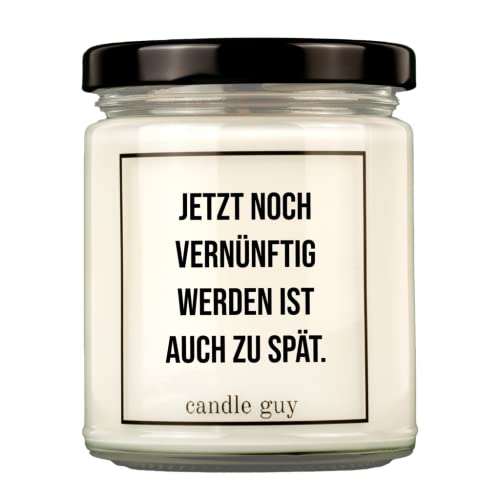 candle guy Duftkerze | Jetzt noch vernünftig werden ist auch zu spät. | Handgemacht aus 100% Sojawachs | 70 Stunden Brenndauer von candle guy