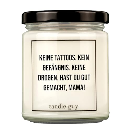 candle guy Duftkerze | Keine Tattoos. Kein Gefängnis. Keine Drogen. Hast Du gut gemacht, Mama! | Handgemacht aus 100% Sojawachs | 70 Stunden Brenndauer von candle guy