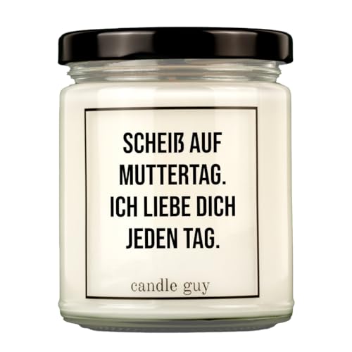 candle guy Duftkerze | Scheiß auf Muttertag. Ich liebe Dich jeden Tag. | Handgemacht aus 100% Sojawachs | 70 Stunden Brenndauer von candle guy